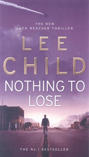 Thumbnail - Nothing To Lose: (jack Reacher 12) Lee Child