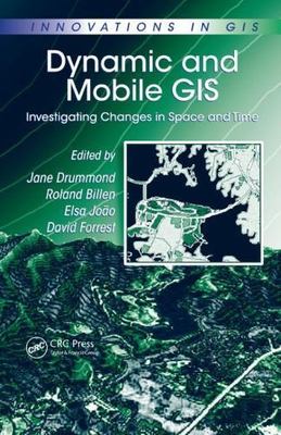 Dynamic And Mobile Gis : Investigating Changes in Space And Time, Hardcover b...