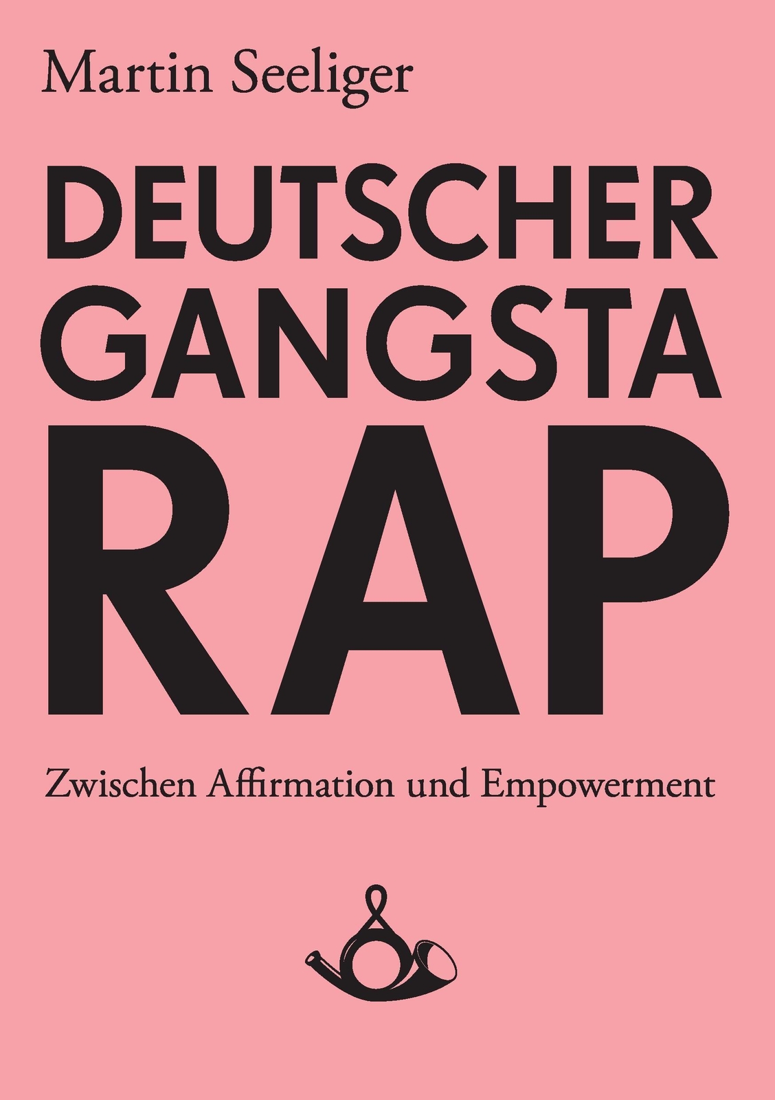 Deutscher Gangstarap. Zwischen Affirmation Und Empowerment | Martin