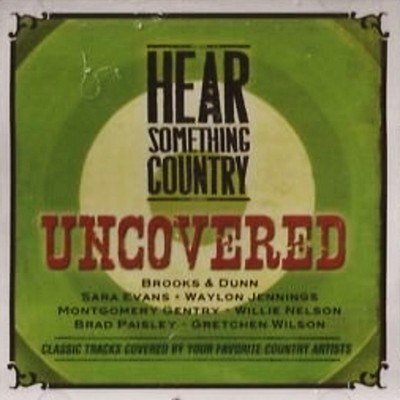 HEAR SOMETHING COUNTRY UNCOVERED- GREAT COUNTRY COMPILATION CD - W/ MANY STARS !