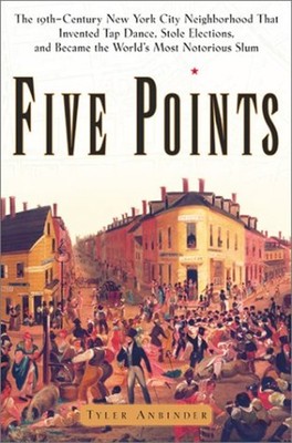Five Points : The Nineteenth-Century New York City Neighborhood T