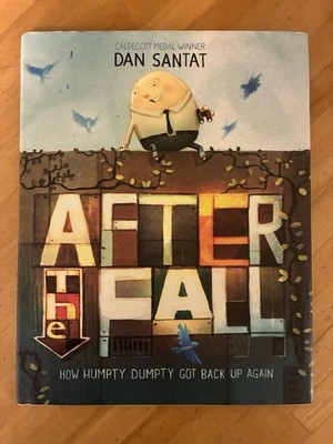 After the Fall: How Humpty Dumpty Got Back up Again by Dan Santat 2017 Hardcover
