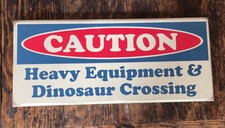 Caution Heavy Equipment & Dinosaur Crossing -...