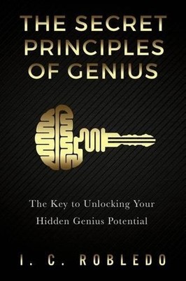 I C Robledo The Secret Principles of Genius (Taschenbuch)