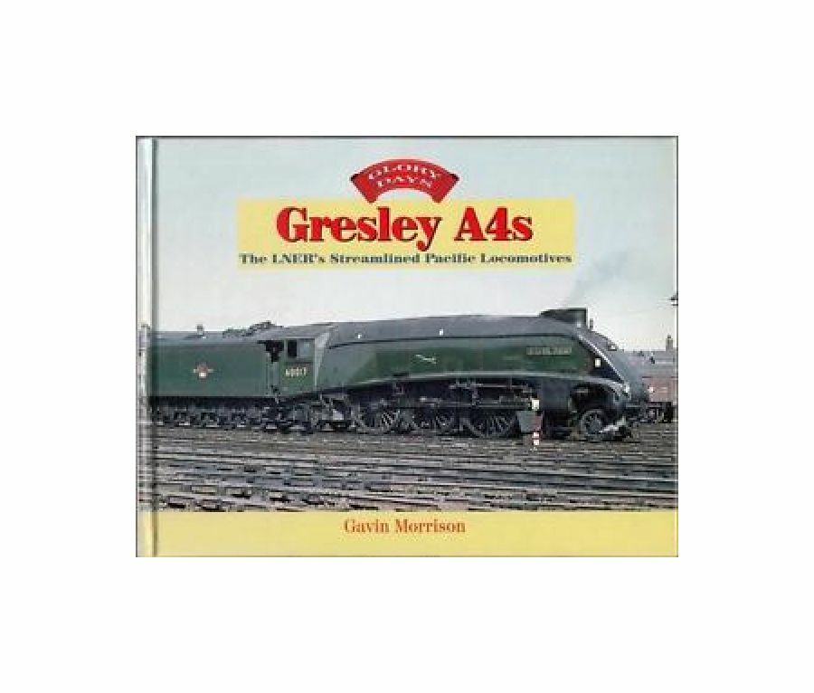 Gresley A4s:  The LNER's Streamlined Pacific Locomotives (Glory Days), Gavin Mor