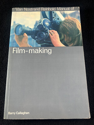 Van Nostrand Reinhold Manual of Film-Making Barry Callaghan PB Thames Hudson