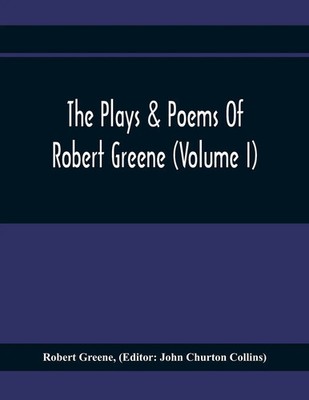 The Plays & Poems Of Robert Greene (Volume I); General Introduction....