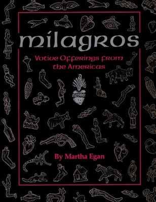 Milagros: Votive Offerings from the Americans by Martha Egan (Spanish) Paperback