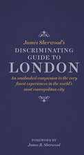 James Sherwood's Discriminating Guide to London: An unabash... by James Sherwood