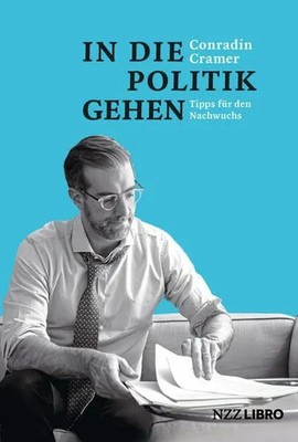 In die Politik gehen: Buch NZZ Libro ein Imprint der Schwabe Verlagsgruppe AG