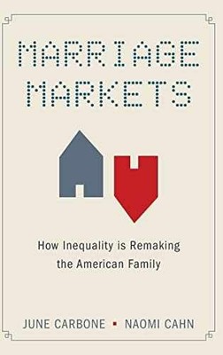 Marriage Markets: How Inequality - Hardcover, by Carbone June; Cahn - Very Good