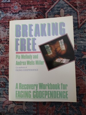 Breaking Free: A Recovery Handbook for Facing Codependence by Pia Mellody Miller