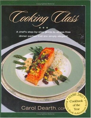 Cooking Class: A Step by Step Guide to Stress Free Dinner Parties Th - VERY GOOD