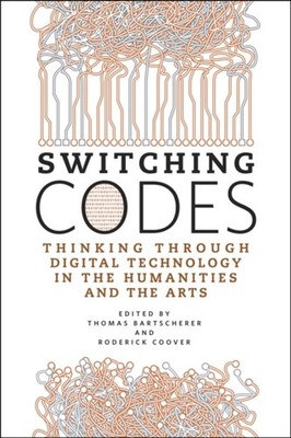 Switching Codes : Thinking Through Digital Technology in the Huma