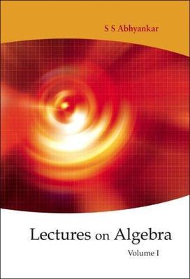 Lectures on Algebra Volume 1, Abhyankar, Shreeram Shankar, Very Good Book