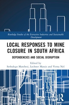 Local Responses to Mine Closure in South Africa by Sethulego Matebesi HARDBACK