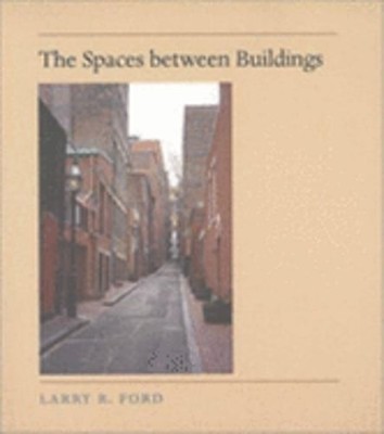 The Spaces Between Buildings by Professor Ford, Larry R: Used