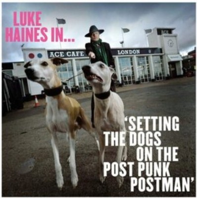 LUKE HAINES IN...SETTING THE DOGS ON THE POST PUNK POSTMAN (LIMITED EDITION)