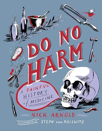 Do No Harm - A Painful History of Medicine by Nick Arnold NEW - Image 5