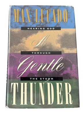 A Gentle Thunder : Hearing God Through the Storm by Max Lucado 1995 Word HCDJ