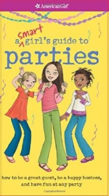 A Smart Girl's Guide to Parties : How to Be a Great Guest, Be a H