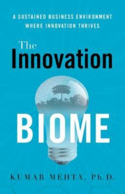 The Innovation Biome: A Sustained Business Environment Where Innovation Thriv...