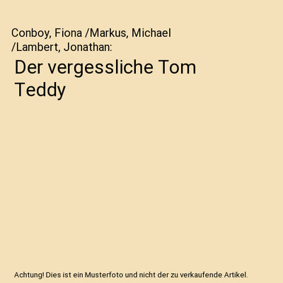 Der vergessliche Tom Teddy, Conboy, Fiona /Markus, Michael /Lambert, Jonathan