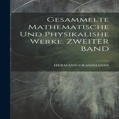 Gesammelte Mathematische Und Physikalishe Werke. ZWEITER BAND HER