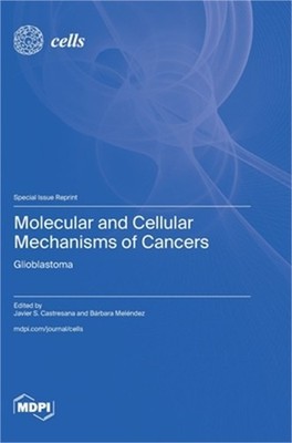 Molecular and Cellular Mechanisms of Cancers: Glioblastoma (Hardback or Cased Bo