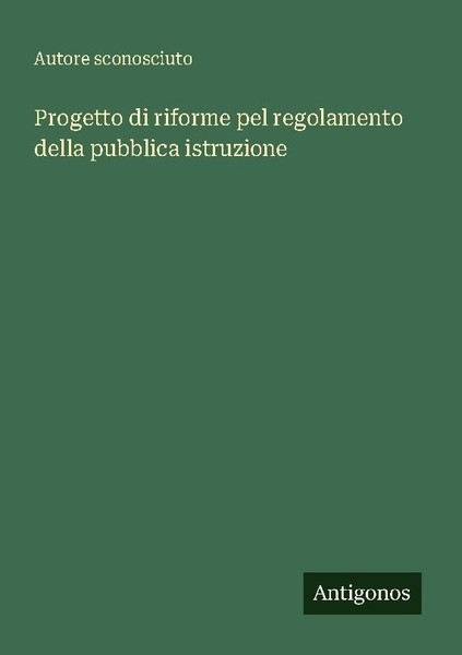 Progetto Di Riforme Pel Regolamento Della Pubblica Istruzione Autore Sconosciuto-image