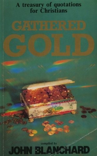 Gathered Gold: A Treasury of Quotations for Christians - BLANCHARD JOHN