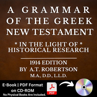 A Grammar of the Greek New Testament by A.T. Robertson (1914) E-Book on CD-ROM
