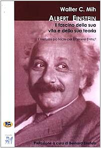 Mih C Walter ALBERT EINSTEIN: DER REIZ SEINES LEBENS UND SEINER THEORIE. IL M