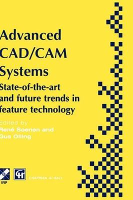 Advanced Cad/Cam Systems : State-Of-The-Art and Future Trends in Feature Tech...