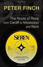 Roots of Rock from Cardiff to Mississippi and Back - Peter Finch