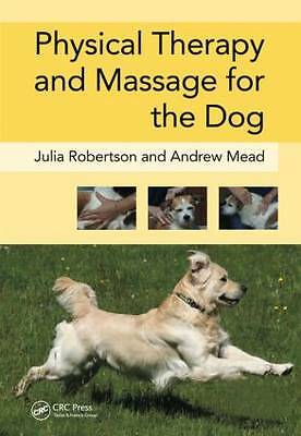 Physical Therapy and Massage for the Dog by Andy Mead, Julia Robertson...