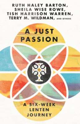 A Just Passion: A Six-Week Lenten Journey by Ruth Haley Barton: New