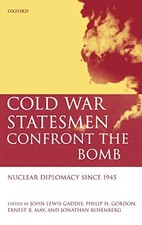 COLD WAR STATESMEN CONFRONT THE BOMB: NUCLEAR DIPLOMACY By John Lewis Gaddis