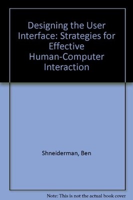 Designing the User Interface: Strategies for Effective Human-C ,