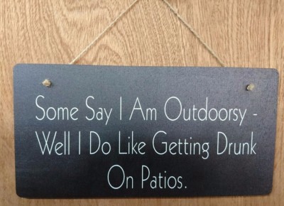 Some Say I am Outdoorsy - Well I Do Like Getting Drunk On Patios - Funny Sign 