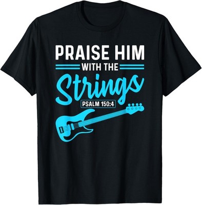 Praise Him With The Strings Christian Worship Bass Guitarist T-Shirt
