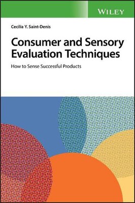 Consumer and Sensory Evaluation Techniques: How to Sense Successful Products by 