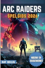 ARC Raiders Spelgids 2026 by Ray Bellis (Dutch) Paperback Book