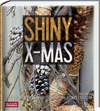 Shiny X-Mas | Das große Buch der Weihnachtsfloristik - The Ultimate Collection