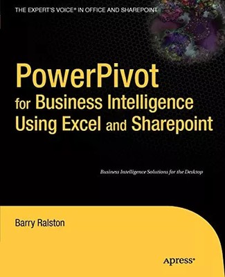 PowerPivot for Business Intelligence Using Excel and SharePoint, Barry Ralston
