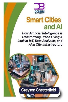 Smart Cities and AI: How Artificial Intelligence is Transforming Urban Living A 