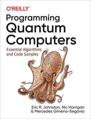 Programming Quantum Computers: Essential Algorithms and - Paperback NEW Johnston