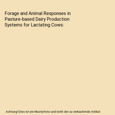 Forage and Animal Responses in Pasture-based Dairy Production Systems for Lactat