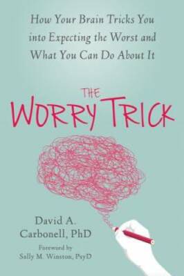 The Worry Trick: How Your Brain Tricks You into Expecting the Worst and W - GOOD