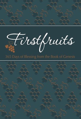 Firstfruits: 365 Days of Blessing from the Book of Genesis - Gretchen Rodrig...